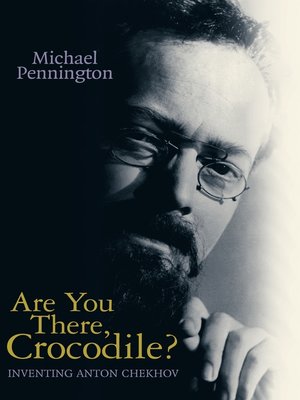 cover image of Are You There, Crocodile?: Inventing Anton Chekhov